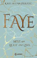 Faye - Herz aus Licht und Lava - von Katharina Herzog Loewe Verlag